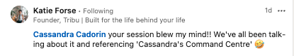 Katie Forse, Founder of Tribu: your session blew my mind, we've all been referencing Cassandra's Command Centre.