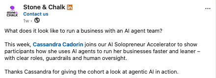 Stone & Chalk LinkedIn post: Cassandra Cadorin joins our AI Solopreneur Accelerator to show how she uses AI agents to run her businesses faster and leaner, with clear roles, guardrails and human oversight.